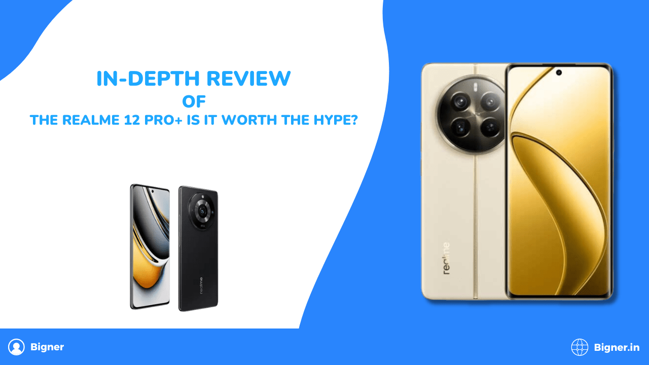 In-Depth Review of the Realme 12 Pro+: Is It Worth the Hype?