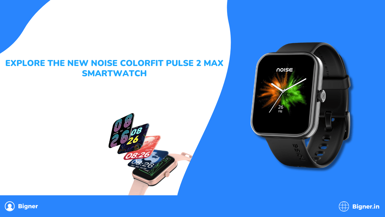 Explore the New Noise ColorFit Pulse 2 Max Smartwatch